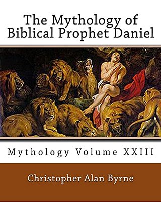 The Mythology Of Biblical Prophet Daniel: Mythology-..