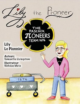 Lily The Pi-Oneer - French: The Book Was Written By First Team 1676, The Pascack Pi-Oneers To Inspire Children To Love Science, Technology, Engine-..