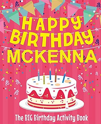 Happy Birthday Mckenna - The Big Birthday Activity Book: Personalized Children's Activity Book-..