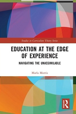 Education At The Edge Of Experience: Navigating The Unassimilable-..