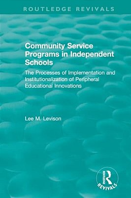 Community Service Programs In Independent Schools: The Processes Of Implementation And Institutionalization Of Peripheral Educational Innovations-..