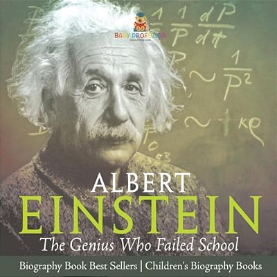 Albert Einstein: The Genius Who Failed School - Biography Book Best Sellers Children's Biography Books-..
