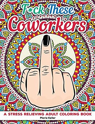 Fuck These Coworkers: A Stress Relieving Adult Coloring Book-..