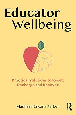 Educator Wellbeing: Practical Solutions To Reset, Recharge And Recover-..