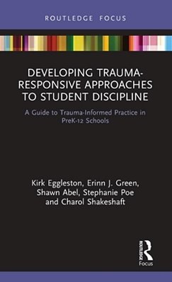 Developing Trauma-Responsive Approaches To Student Discipline: A Guide To Trauma-Informed Practice In Prek-12 Schools-..