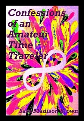 Confessions Of An Amateur Time Traveler-..