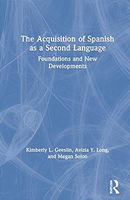 The Acquisition Of Spanish As A Second Language: Foundations And New Developments-..