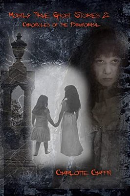 Mostly True Ghost Stories II: Chronicles Of The Paranormal-..