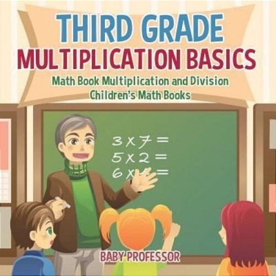 Third Grade Multiplication Basics - Math Book Multiplication And Division Children's Math Books-..