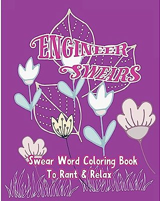 Engineer Swears: Swear Word Coloring Book To Rant & Relax-..