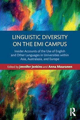 Linguistic Diversity On The Emi Campus: Insider Accounts Of The Use Of English And Other Languages In Universities Within Asia, Australasia, And Europ-..