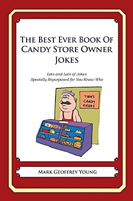 The Best Ever Book Of Candy Store Owner Jokes: Lots And Lots Of Jokes Specially Repurposed For You-Know-who-..