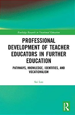 Professional Development Of Teacher Educators In Further Education: Pathways, Knowledge, Identities, And Vocationalism-..