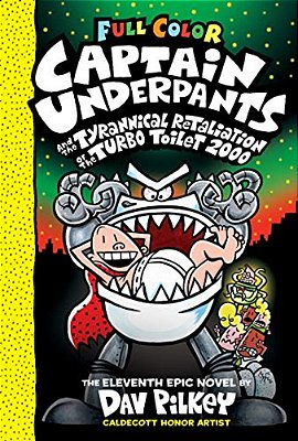 Captain Underpants And The Tyrannical Retaliation Of The Turbo Toilet 2000: Color Edition (Captain Underpants #11): From The Creator Of Dog Man: Volum-..