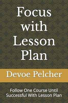 Focus With Lesson Plan: Follow One Course Until Successful-..
