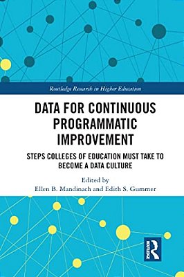 Data For Continuous Programmatic Improvement: Steps Colleges Of Education Must Take To Become A Data Culture-..