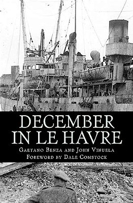 December In Le Havre: A Story Based On True Events From The Life Of Gaetano Benza-..