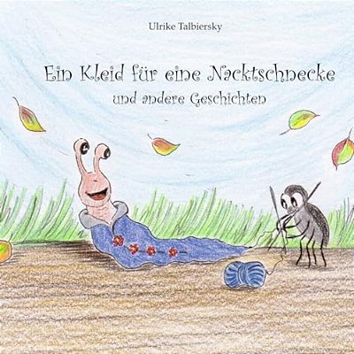 Ein Kleid Fuer Eine Nacktschnecke: Und Andere Geschichten-..