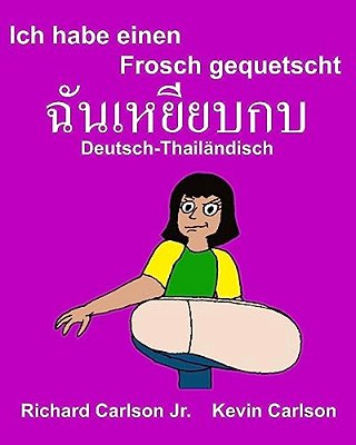 Ich Habe Einen Frosch Gequetscht: Ein Bilderbuch Für Kinder Deutsch-Thailändisch (Zweisprachige Ausgabe)-..