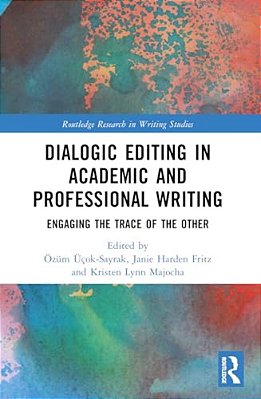 Dialogic Editing In Academic And Professional Writing: Engaging The Trace Of The Other-..