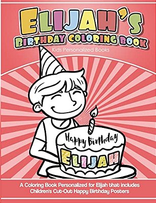 Elijah's Birthday Coloring Book Kids Personalized Books: A Coloring Book Personalized For Elijah That Includes Children's Cut Out Happy Birthday Poste-..