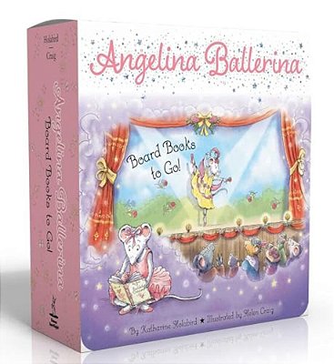 Angelina Ballerina Board Books To Go! (Boxed Set): Center Stage; Big Dreams!; Angelina Ballerina By The Sea-..
