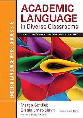 Academic Language In Diverse Classrooms: English Language Arts, Grades 3-5: Promoting Content And Language Learning-..