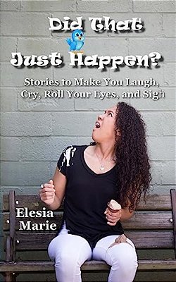 Did That Just Happen?: Stories To Make You Laugh, Cry, Roll Your Eyes, And Sigh-..