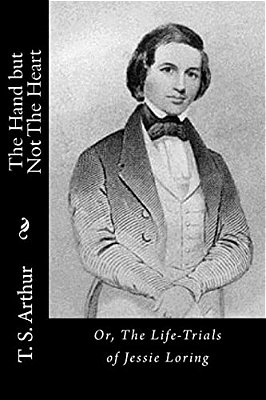 The Hand But Not The Heart: Or, The Life-Trials Of Jessie Loring-..