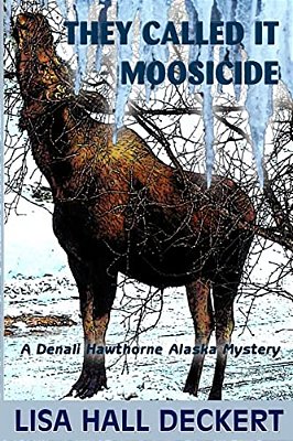 They Called It Moosicide: A Denali Hawthorne Alaska Mystery-..