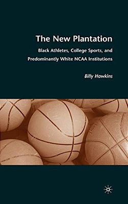 The New Plantation: Black Athletes, College Sports, And Predominantly White Ncaa Institutions-..