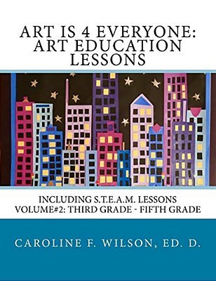 Art Is 4 Everyone: Art Education Lessons: Including S. T. E. A. M Lessons-..