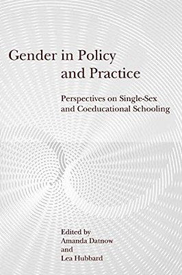 Gender In Policy And Practice: Perspectives On Single-Sex And Coeducational Schooling-..