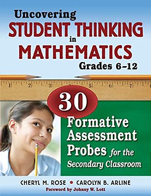 Uncovering Student Thinking In Mathematics, Grades 6-12: 30 Formative Assessment Probes For The Secondary Classroom-..