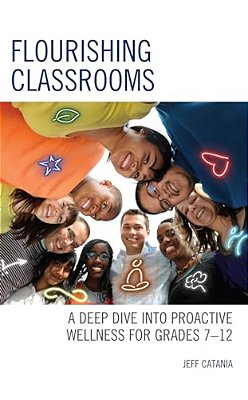 Flourishing Classrooms: A Deep Dive Into Proactive Wellness For Grades 7-12-..
