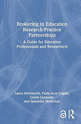 Brokering In Education Research-Practice Partnerships: A Guide For Education Professionals And Researchers-..