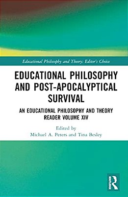 Educational Philosophy And Post-Apocalyptical Survival: An Educational Philosophy And Theory Reader Volume XIV-..