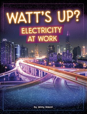 Watt's Up?: Electricity At Work-..