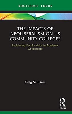 The Impacts Of Neoliberalism On US Community Colleges: Reclaiming Faculty Voice In Academic Governance-..