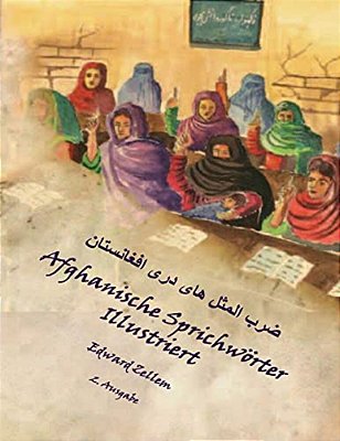 Afghanische Sprichwörter Illustriert (Zweite Ausgabe): Afghan Proverbs In German And Dari Persian (2ND Ed.)-..