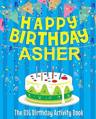 Happy Birthday Asher: The Big Birthday Activity Book: Personalized Books For Kids-..