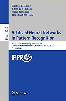 Artificial Neural Networks In Pattern Recognition: 10Th Iapr TC3 Workshop, Annpr 2022, Dubai, United Arab Emirates, November 24-26, 2022, Proceedings-..