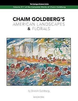 Chaim Goldberg's American Landscapes & Florals: Vol. 11 Of The Chaim Goldberg Catalog Raisonné The Complete Works-..