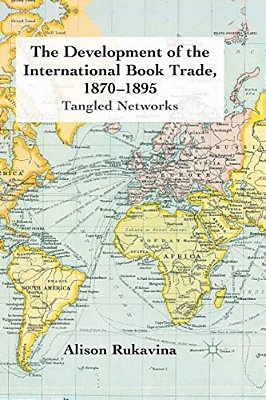 The Development Of The International Book Trade, 1870-1895: Tangled Networks-..