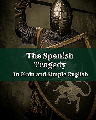 The Spanish Tragedy In Plain And Simple English-..