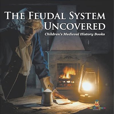 The Feudal System Uncovered- Children's Medieval History Books-..