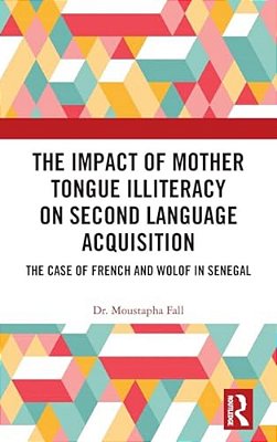 The Impact Of Mother Tongue Illiteracy On Second Language Acquisition: The Case Of French And Wolof In Senegal-..
