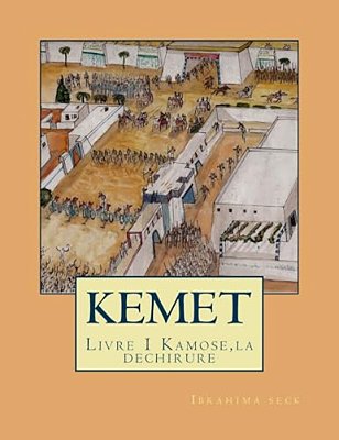 Kemet Une Autre Histoire De L'Egypte Ancienne: Livre 1 Kamose, La Dechirure-..
