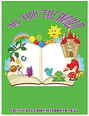 My Fairy Tale World: Fairy Tale Coloring Book For Kids-..