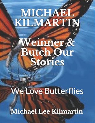 Weinner & Butch Our Stories: Our Buddies Love Butterflies-..